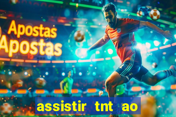 assistir tnt ao vivo grátis